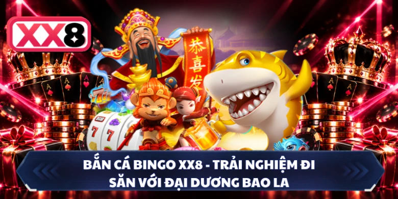 Bắn Cá Bingo XX8 - Trải Nghiệm Đi Săn Với Đại Dương Bao La