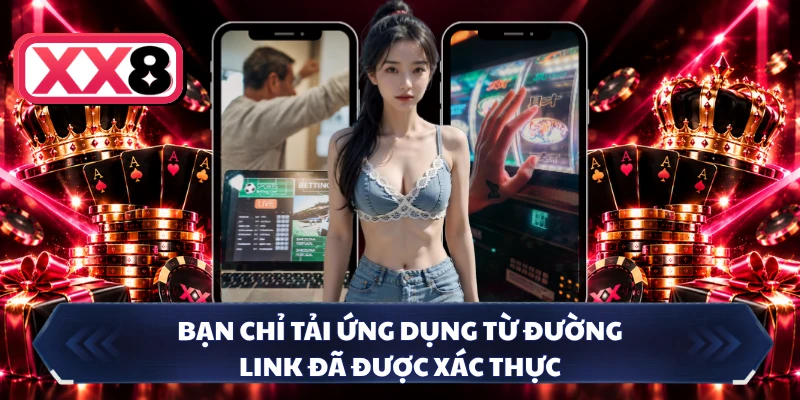 Bạn chỉ tải ứng dụng từ đường link đã được xác thực