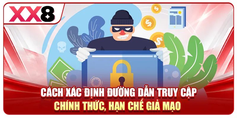 Cách xác định đường dẫn truy cập chính thức, hạn chế giả mạo
