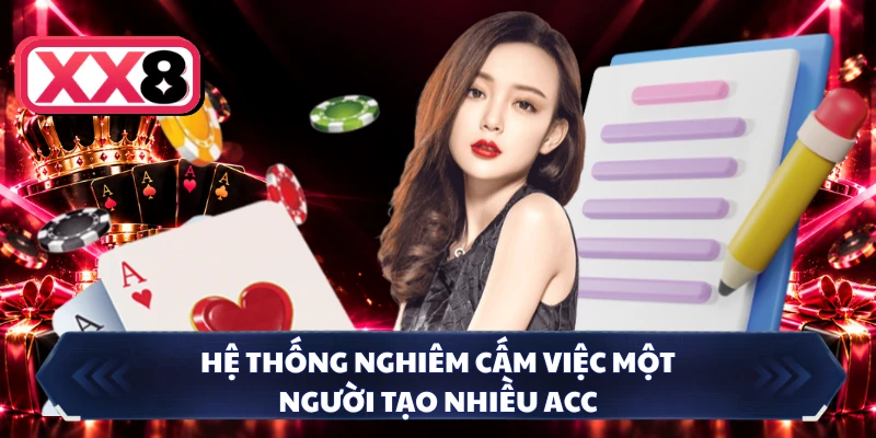 Hệ thống nghiêm cấm việc một người tạo nhiều acc