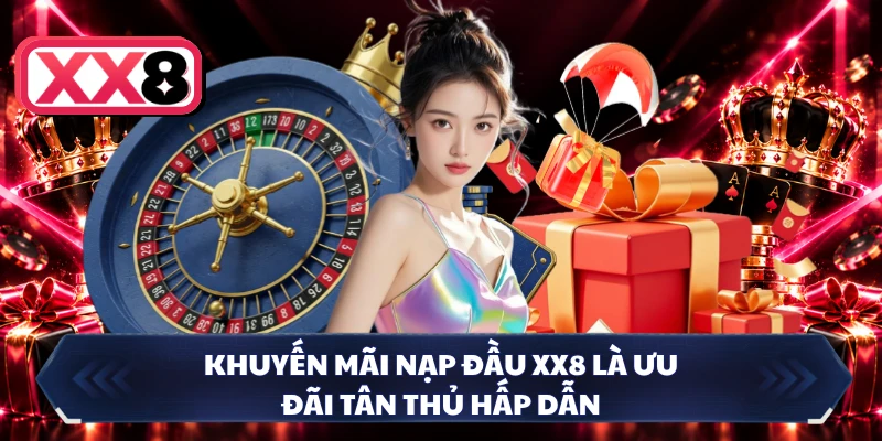 Khuyến mãi nạp đầu XX8 là ưu đãi tân thủ hấp dẫn