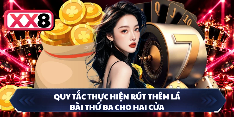 Quy tắc thực hiện rút thêm lá bài thứ ba cho hai cửa