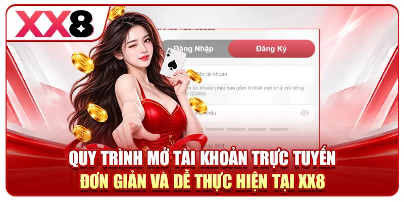 Quy trình mở tài khoản trực tuyến đơn giản và dễ thực hiện tại XX8