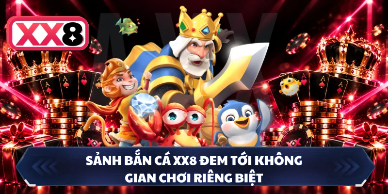Sảnh bắn cá XX8 đem tới không gian chơi riêng biệt