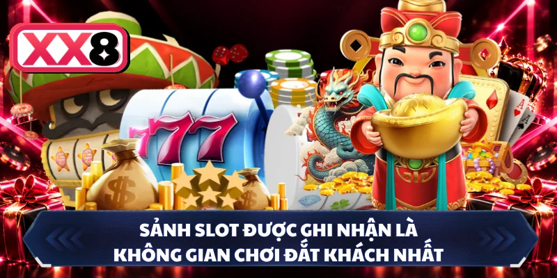 Sảnh slot được ghi nhận là không gian chơi đắt khách nhất